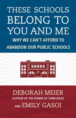 These Schools Belong to You and Me: Why We Can't Afford to Abandon Our Public Schools