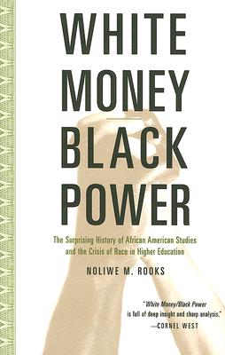 White Money/Black Power: The Surprising History of African American Studies And the Crisis of Race And Higher Education
