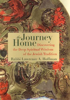 The Journey Home: Discovering the Deep Spiritual Wisdom of the Jewish Tradition