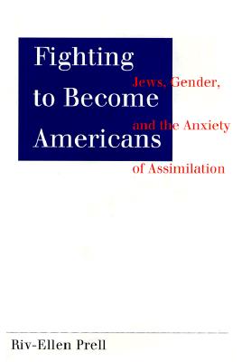Image for Fighting to Become Americans: Jews, Gender, and the Anxiety of Assimilation Fighting to Become Americans: Jews, Gender, and the Anxiety of Assimilation