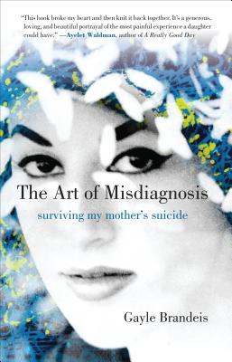 The Art Of Misdiagnosis: Surviving My Mother's Suicide, A Memoir - Signed 1st Printing