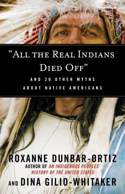 Image for 'All the Real Indians Died Off': And 20 Other Myths About Native Americans (Myths Made in America)