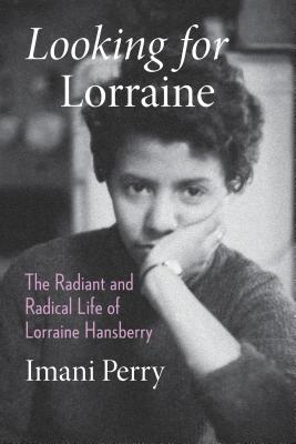 Looking for Lorraine: The Radiant and Radical Life of Lorraine Hansberry