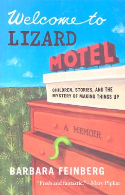 Welcome to Lizard Motel: Children, Stories, and the Mystery of Making Things Up, A Memoir