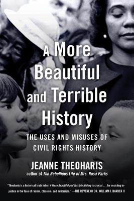 More Beautiful and Terrible History: The Uses and Misuses of Civil Rights History