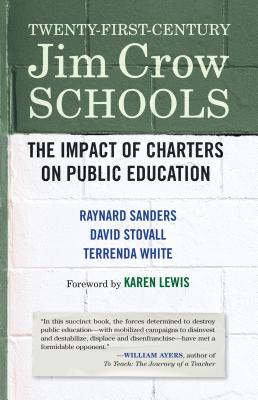 Image for Twenty-First-Century Jim Crow Schools: The Impact of Charters on Public Education Twenty-First-Century Jim Crow Schools: The Impact of Charters on Public Education