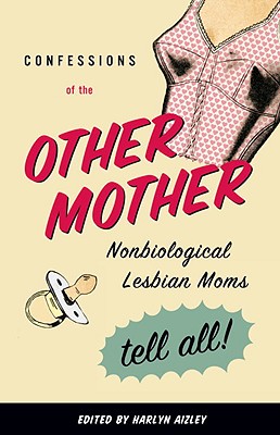 Image for Confessions of the Other Mother: Non-Biological Lesbian Moms Tell All