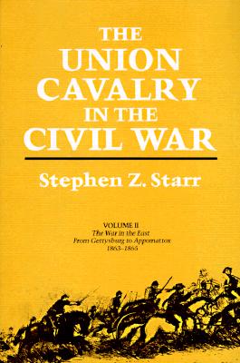 Union Cavalry in the Civil War, Vol. 2: The War in the East, from Gettysburg to Appomattox, 1863-1865