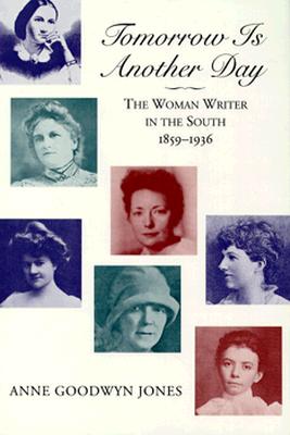 Tomorrow Is Another Day: The Woman Writer in the South, 1859--1936