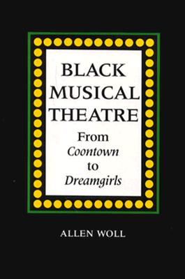 Black Musical Theatre: From Coontown to Dreamgirls