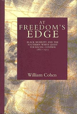 At Freedom's Edge: Black Mobility and the Southern White Quest for Racial Control, 1861-1915