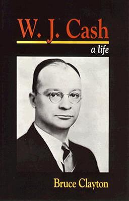 W.J. Cash: A Life (Southern Biography Series)