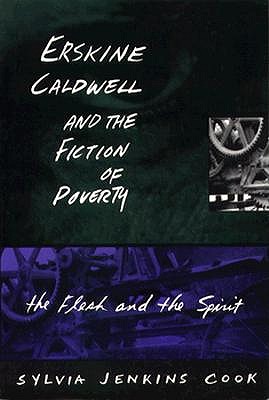Erskine Caldwell and the Fiction of Poverty: The Flesh and the Spirit (Southern Literary Studies)