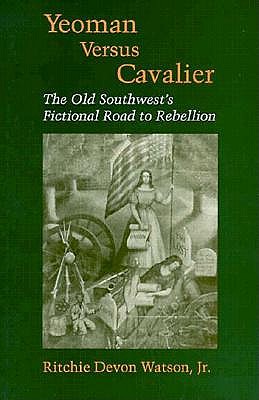 Yeoman Versus Cavalier: The Old Southwest's Fictional Road to Rebellion (Southern Literary Studies)