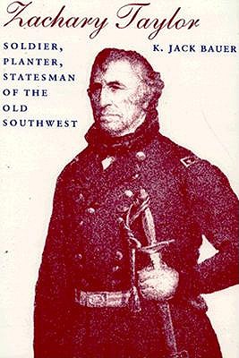 Zachary Taylor: Soldier, Planter, Statesman of the Old Southwest