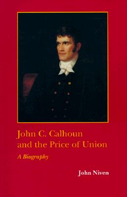 The John C. Calhoun and the Price of Union: A Biography (Southern Biography (Paperback)) Image for The John C. Calhoun and the Price of Union: A Biography (Southern Biography (Paperback))