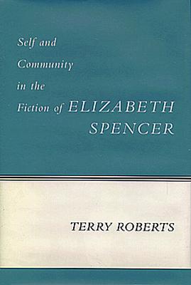 Self and Community in the Fiction of Elizabeth Spencer (Southern Literary Studies)