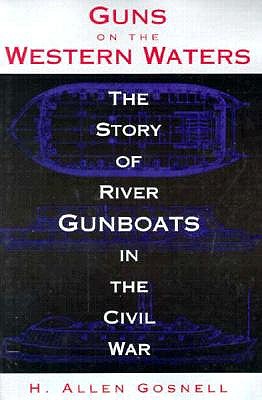 Guns on the Western Waters: Story of River Gunboats in the Civil War.