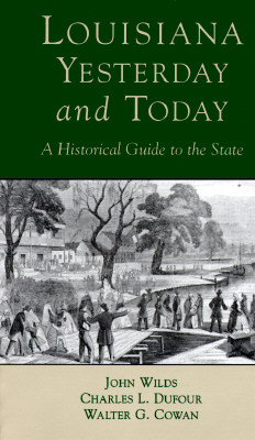 Louisiana, Yesterday and Today: A Historical Guide to the State