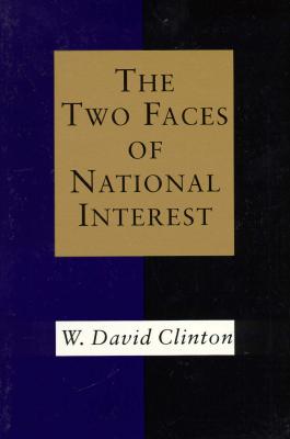 Two Faces of National Interest (Political Traditions in Foreign Policy Series)