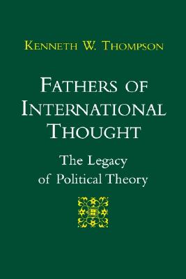 Fathers of International Thought: The Legacy of Political Theory Image for Fathers of International Thought: The Legacy of Political Theory