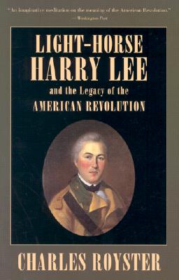 Light Horse Harry Lee and the Legacy of the American Revolution.
