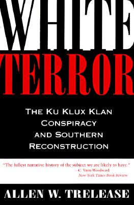 White Terror: The Ku Klux Klan Conspiracy and Southern Reconstruction