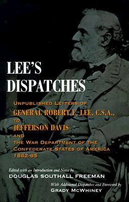 Lee's Dispatches: Unpublished Letters of General Robert E. Lee, C.S.A., to Jefferson Davis and the War Department of the Confederate States of America, 1862-65 Image for Lee's Dispatches: Unpublished Letters of General Robert E. Lee, C.S.A., to Jefferson Davis and the War Department of the Confederate States of America, 1862-65