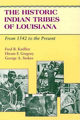 The Historic Indian Tribes of Louisiana: From 1542 to the Present Louisiana