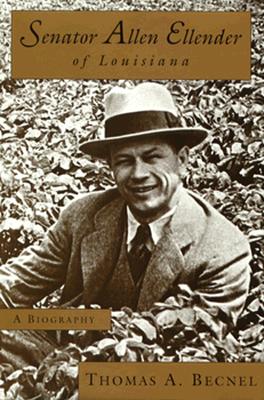 Senator Allen Ellender of Louisiana: A Biography (Southern Biography Series)