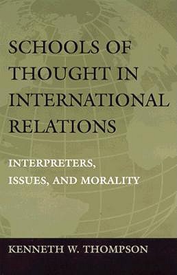 Schools of Thought in International Relations: Interpreters, Issues, and Morality (Political Traditions in Foreign Policy)
