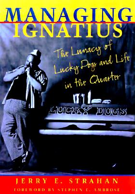 Managing Ignatius: The Lunacy of Lucky Dogs and Life in the Quarter