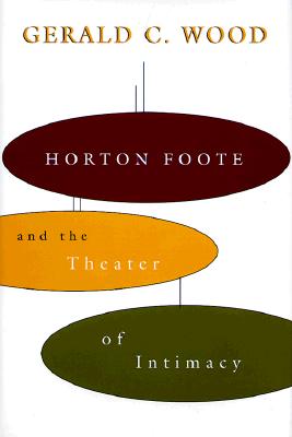 Horton Foote and the Theater of Intimacy (Southern Literary Studies)