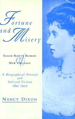 Fortune and Misery, Sallie Rhett Roman of New Orleans: A Biographical Portrait and Selected Fiction, 1891-1920