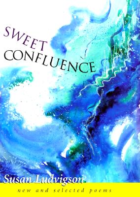 Image for Sweet Confluence: New and Selected Poems Sweet Confluence: New and Selected Poems