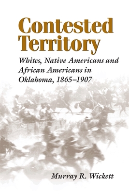 Contested Territory: Whites, Native Americans, and African Americans in Oklahoma, 18651907