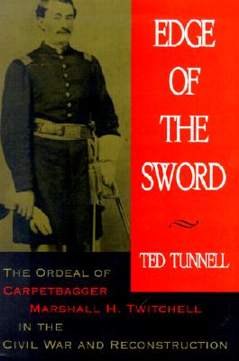 Edge of the Sword: The Ordeal of Carpetbagger Marshall H. Twitchell in the Civil War and Reconstruction