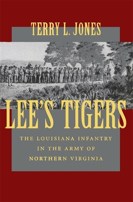 Lee's Tigers: The Louisiana Infantry in the Army of Northern Virginia (Civil War (Louisana State University Press))