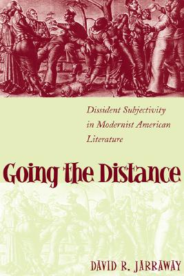 Going the Distance: Dissident Subjectivity in Modernist American Literature (Horizons in Theory and American Culture)