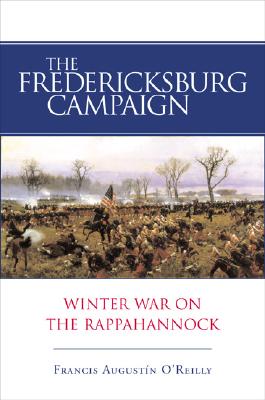 Fredericksburg Campaign: Winter War on the Rappahannock.