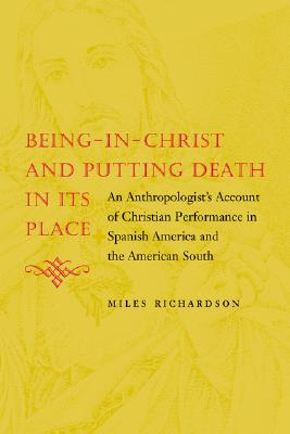 Being-In-Christ and Putting Death in Its Place: An Anthropologist's Account of Christian Performance in Spanish American and the American South