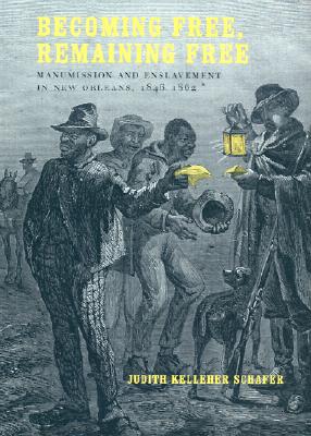 Becoming Free, Remaining Free: Manumission and Enslavement in New Orleans, 1846-1862