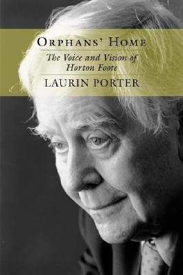 Orphans' Home: The Voice and Vision of Horton Foote (Southern Literary Studies)