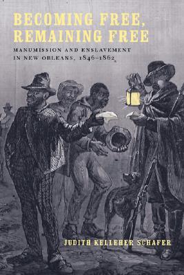 Becoming Free, Remaining Free: Manumission and Enslavement in New Orleans, 1846--1862