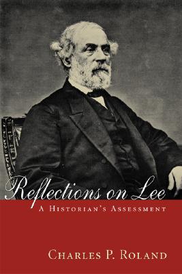Reflections on Lee: A Historian's Assessment (Library of Southern Civilization)