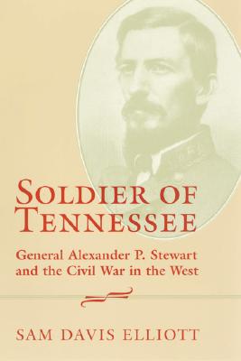 Soldier of Tennessee : General Alexander P. Stewart and the Civil War in the West