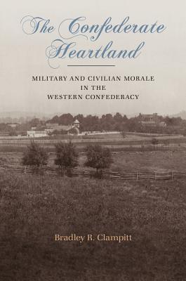 The Confederate Heartland: Military and Civilian Morale in the Western Confederacy (Conflicting Worlds: New Dimensions of the American Civil War)