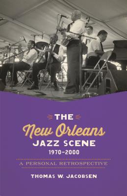 Image for The New Orleans Jazz Scene, 1970-2000: A Personal Retrospective