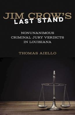 Jim Crows Last Stand: Nonunanimous Criminal Jury Verdicts in Louisiana