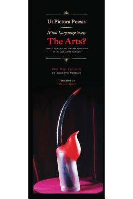 What Language to Say the Arts: French Rhetoric and German Aesthetics in the Eighteenth Century (Ut Pictura Poesis)